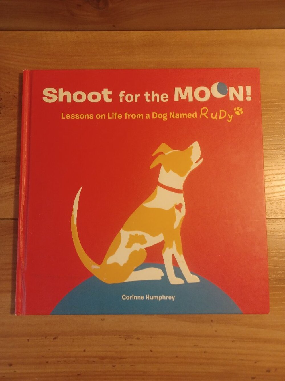 Shoot For the moon: Lessons On Life From A Dog Named Ruby By Corinne Humphrey